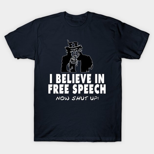 Freedom Of Speech, Free Speech - Now Shut Up T-Shirt by AltrusianGrace